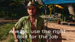 Juan Cortez far cry right tool for the right job